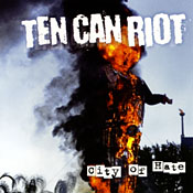 Ten Can Riot - City of Hate