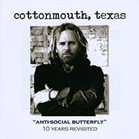Cottonmouth, Texas - Anti-Social Butterfly: 10 Years Revisited
