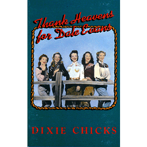 Dixie Chicks - Thank Heavens for Dale Evans