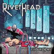 RivetHead - Fix Our Enemy
