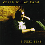Chris Miller Band - I Feel Fine