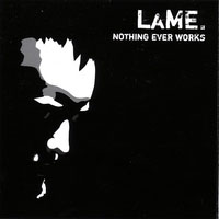 LaME - Nothing Ever Works