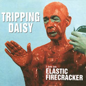 Tripping Daisy - I Am an Elastic Firecracker