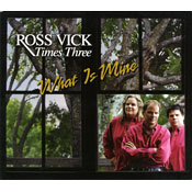 Ross Vick Times Three - What Is Mine