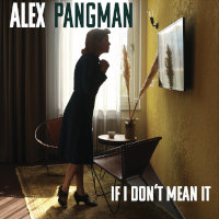 Alex Pangman - If I Don't Mean It