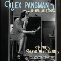 Alex Pangman & Her Alleycats - If We Never Meet Again